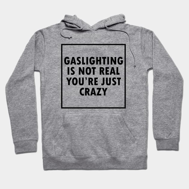 Gaslighting Is Not Real You're Just Crazy Hoodie by Tshirt114